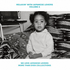 RELAXIN’　WITH　JAPANESE　LOVERS　VOLUME　6　?WE　LOVE　JAPANESE　LOVERS　MORE　THAN　EVER　COLLECTIONS?