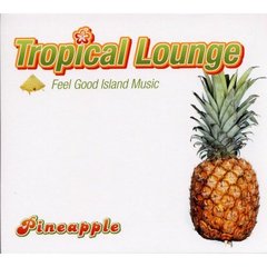 トロピカル・ラウンジ～フィール・グッド・アイランド・ミュージック～“パイナップル”
