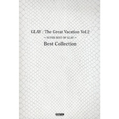 ＧＬＡＹ：Ｔｈｅ　Ｇｒｅａｔ　Ｖａｃａｔｉｏｎ　Ｖｏｌ．２～ＳＵＰＥＲ　ＢＥＳＴ　ＯＦ　ＧＬＡＹ～Ｂｅｓｔ　Ｃｏｌｌｅｃｔｉｏｎ