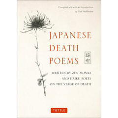 ＪＡＰＡＮＥＳＥ　ＤＥＡＴＨ　ＰＯＥＭＳ　ＷＲＩＴＴＥＮ　ＢＹ　ＺＥＮ　ＭＯＮＫＳ　ＡＮＤ　ＨＡＩＫＵ　ＰＯＥＴＳ　ＯＮ　ＴＨＥ　ＶＥＲＧＥ　ＯＦ　ＤＥＡＴＨ