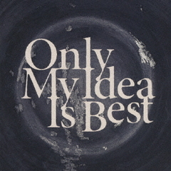 Only　My　Idea　Is　Best