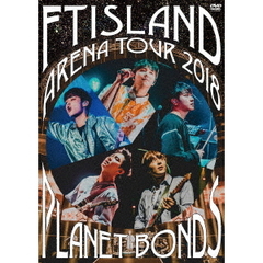 FTISLAND／Arena Tour 2018 -PLANET BONDS- at NIPPON BUDOKAN（ＤＶＤ）