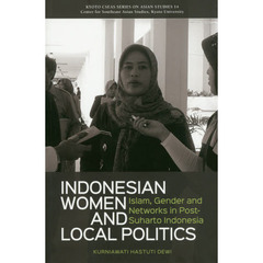 ＩＮＤＯＮＥＳＩＡＮ　ＷＯＭＥＮ　ＡＮＤ　ＬＯＣＡＬ　ＰＯＬＩＴＩＣＳ　Ｉｓｌａｍ，Ｇｅｎｄｅｒ　ａｎｄ　Ｎｅｔｗｏｒｋｓ　ｉｎ　Ｐ