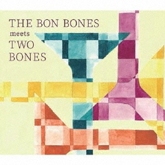 THE　BON　BONES　meets　TWO　BONES