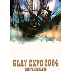 GLAY EXPO 2004 “THE FRUSTRATED”
