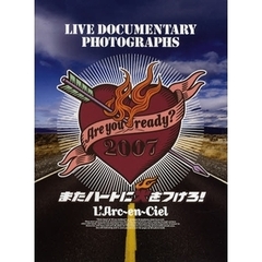 Ａｒｅ　ｙｏｕ　ｒｅａｄｙ？２００７またハートに火をつけろ！　Ｌ’Ａｒｃ～ｅｎ～Ｃｉｅｌ　ＬＩＶＥ　ＤＯＣＵＭＥＮＴＡＲＹ　ＰＨＯＴＯＧＲＡＰＨＳ