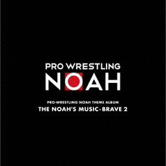 PRO－WRESTLING　NOAH　THEME　ALBUM　THE　NOAH’S　MUSIC－BREAVE　2