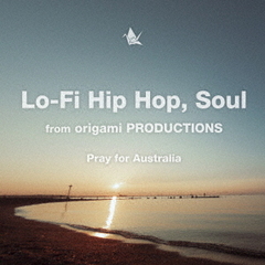 Lo?Fi　Hip　Hop，　Soulfrom　origami　PRODUCTIONS?Pray　for　Australia?