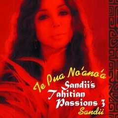 Sandii‘s　Tahitian　Passions3～Te　Pua　No‘ano‘a～