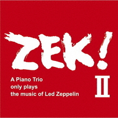 ZEK！Ⅱ　A　Piano　Trio　only　plays　the　music　of　Led　Zeppelin