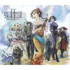 OCTOPATH　TRAVELER　II　Original　Soundtrack