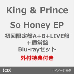 King & Prince／So Honey EP（初回限定盤A+B+LIVE盤＋通常盤 Blu-rayセット）（外付特典：フォトカード（A6）、クリアポスター（A4）、ステッカーシート、トレーディングカード3種セット、オリジナルピンバッジ）