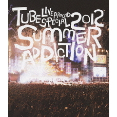 TUBE／TUBE Live Around Special 2012 SUMMER ADDICTION（Ｂｌｕ?ｒａｙ）