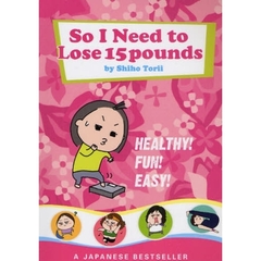 Ｓｏ　Ｉ　Ｎｅｅｄ　ｔｏ　Ｌｏｓｅ　１５　ｐｏｕｎｄｓ