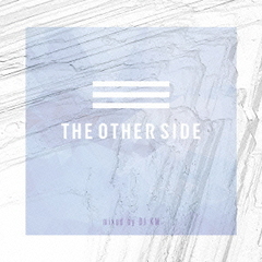 THE　OTHER　SIDE　mixed　by　DJ　KM