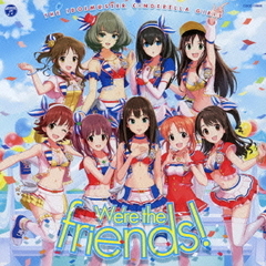 THE IDOLM@STER CINDERELLA MASTER We’re the friends！