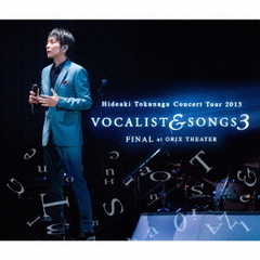 Concert　Tour　2015　VOCALIST　＆　SONGS　3　FINAL　at　ORIX　THEATER（初回限定盤）
