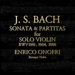 J．S．バッハ：無伴奏ヴァイオリンのためのソナタ第1番、パルティータ第2番、第3番