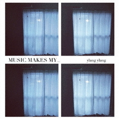 MUSIC　MAKES　MY．．．