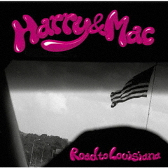 Harry & Mac／Road to Louisiana