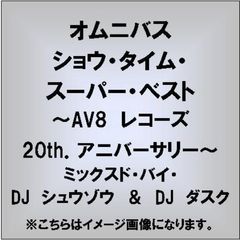 SHOW　TIME　SUPER　BEST　～AV8　RECORDS　20th．　Anniversary～Mixed　By　DJ　SHUZO　＆　DJ　DASK