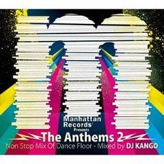Manhattan　Records　Presents　The　Anthems　2　Non　Stop　Mix　Of　Dance　Floor　－　Mixed　by　DJ　KANGO