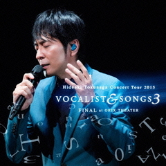 Concert　Tour　2015　VOCALIST　＆　SONGS　3　FINAL　at　ORIX　THEATER