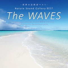 The　Waves～Nature　Sound　Gallery　BEST