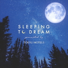 SLEEPING　TO　DREAM　－presented　by　TOKYU　HOTELS－