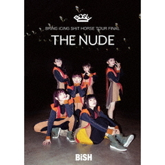 BRiNG　iCiNG　SHiT　HORSE　TOUR　FiNAL　“THE　NUDE”（ＤＶＤ）