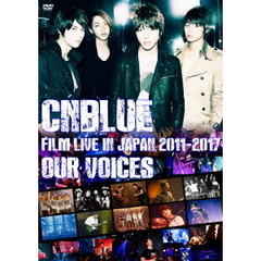 CNBLUE／CNBLUE：FILM LIVE IN JAPAN 2011-2017 “OUR VOICES”（ＤＶＤ）