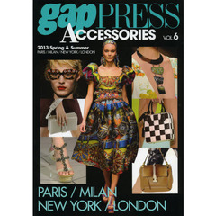 ｇａｐ　ＰＲＥＳＳ　ＡＣＣＥＳＳＯＲＩＥＳ　ＶＯＬ．６（２０１３Ｓｐｒｉｎｇ　＆　Ｓｕｍｍｅｒ）　ＰＡＲＩＳ／ＭＩＬＡＮ／ＮＥＷ　ＹＯＲＫ／ＬＯＮＤＯＮ