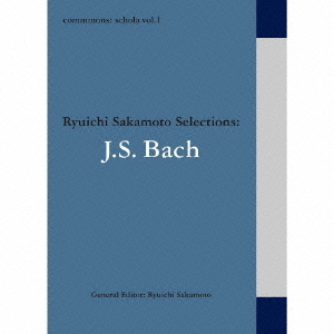 commmons：schola vol．1 Ryuichi Sakamoto Selections：J．S．Bach