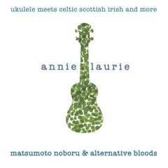 annie　laurie～ukulele　meets　celtic　scotish　irish　and　more