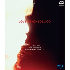 LOVE PSYCHEDELICO／LOVE PSYCHEDELICO Live Tour 2017 LOVE YOUR LOVE at THE NAKANO SUNPLAZA 通常版（Ｂｌｕ?ｒａｙ）