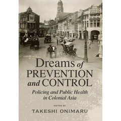 Ｄｒｅａｍｓ　ｏｆ　Ｐｒｅｖｅｎｔｉｏｎ　ａｎｄ　Ｃｏｎｔｒｏｌ　Ｐｏｌｉｃｉｎｇ　ａｎｄ　Ｐｕｂｌｉｃ　Ｈｅａｌｔｈ　ｉｎ　Ｃｏｌｏｎｉａｌ　Ａｓｉａ