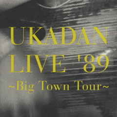 UKADAN　LIVE’89～Big　Town　Tour～