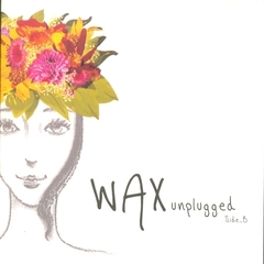 Wax （ワックス）/Unplugged Side B （リメイクアルバム） （輸入盤）