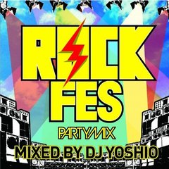 ROCK　FES　PARTY　MIX！　mixed　by　DJ　YOSHIO