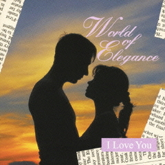 World　of　Elegance　「I　LOVE　YOU」