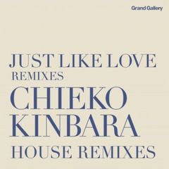 JUST　LIKE　LOVE　REMIXIES～CHIEKO　KINBARA　HOUSE　REMIXIES