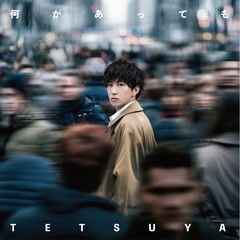 TETSUYA／何があっても（CD+Blu-ray）