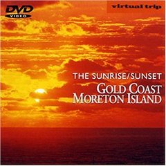 virtual trip THE SUNRISE／SUNSET GOLD COAST・MORETONE ISLAND（ＤＶＤ）