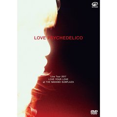 LOVE PSYCHEDELICO／LOVE PSYCHEDELICO Live Tour 2017 LOVE YOUR LOVE at THE NAKANO SUNPLAZA 通常版（ＤＶＤ）