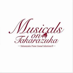 Musicals　on　Takarazuka　～Takarazuka　Piano　Sound　Selections　II～