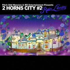 Pitch　Odd　Mansion　＆　MS　Entertainment　Presents“2　HORNS　CITY　＃2　?Rain　Library?”