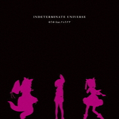 INDETERMINATE　UNIVERSE