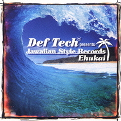 Def　Tech　presents　Jawaiian　Style　Records　～Ehukai～