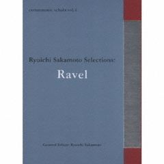 commmons：schola　vol．4　Ryuichi　Sakamoto　Selections：Ravel