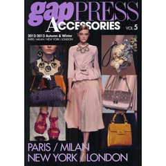 ｇａｐ　ＰＲＥＳＳ　ＡＣＣＥＳＳＯＲＩＥＳ　ＶＯＬ．５（２０１２－２０１３Ａｕｔｕｍｎ　＆　Ｗｉｎｔｅｒ）　ＰＡＲＩＳ，ＭＩＬＡＮ，ＮＥＷ　ＹＯＲＫ，ＬＯＮＤＯＮ